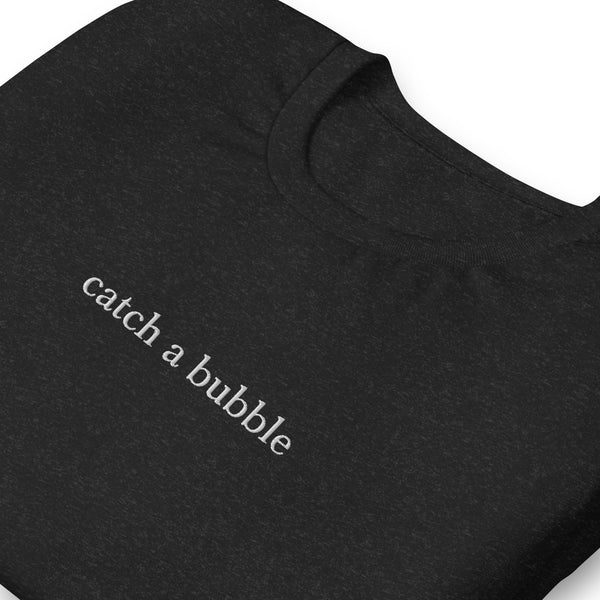 embroidered catch a bubble tshirt (white text)