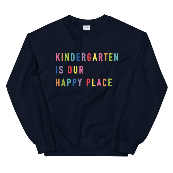 kindergarten grade is our happy place crewneck