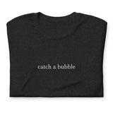 embroidered catch a bubble tshirt (white text)