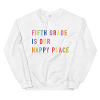 fifth grade is our happy place crewneck