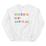 high school is my happy place crewneck