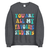 ~* PRINT ON FRONT *~ you are all my favorite students crewneck