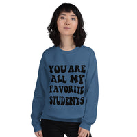 ~* PRINT ON FRONT *~ you are all my favorite students crewneck