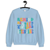 ~* PRINT ON FRONT *~ remind me to take attendance crewneck