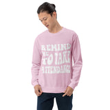 ~* PRINT ON FRONT *~ remind me to take attendance crewneck