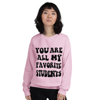 ~* PRINT ON FRONT *~ you are all my favorite students crewneck