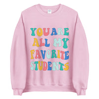 ~* PRINT ON FRONT *~ you are all my favorite students crewneck