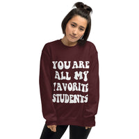 ~* PRINT ON FRONT *~ you are all my favorite students crewneck