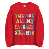 ~* PRINT ON FRONT *~ you are all my favorite students crewneck