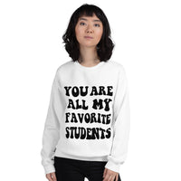 ~* PRINT ON FRONT *~ you are all my favorite students crewneck